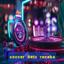 soccer bets receba seu dinheiro